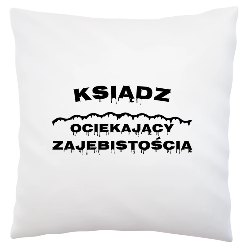 Ksiądz Ociekający Zajebistością - Poduszka Biała