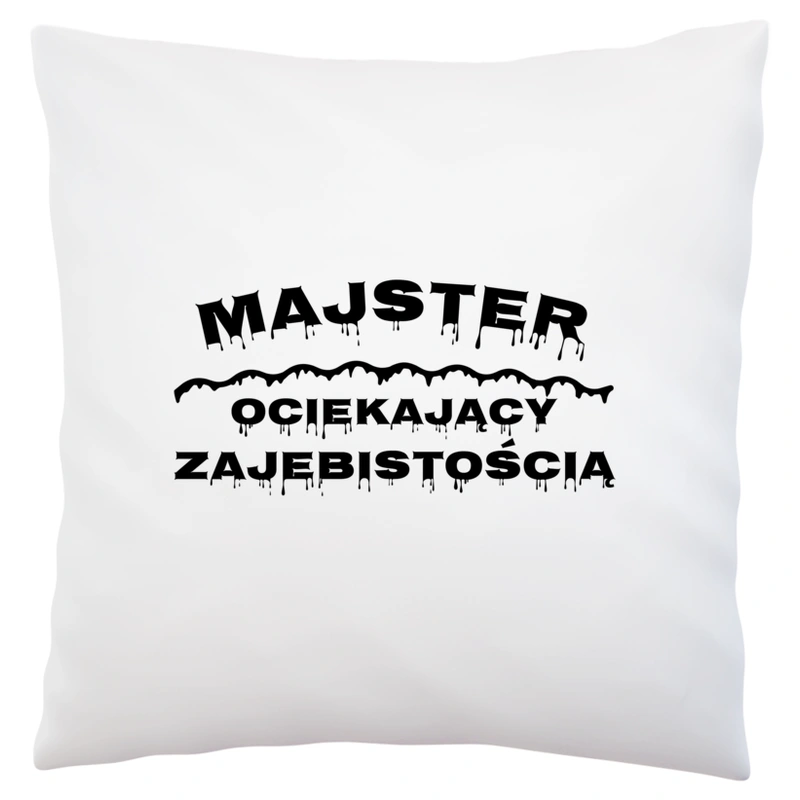 Majster Ociekający Zajebistością - Poduszka Biała