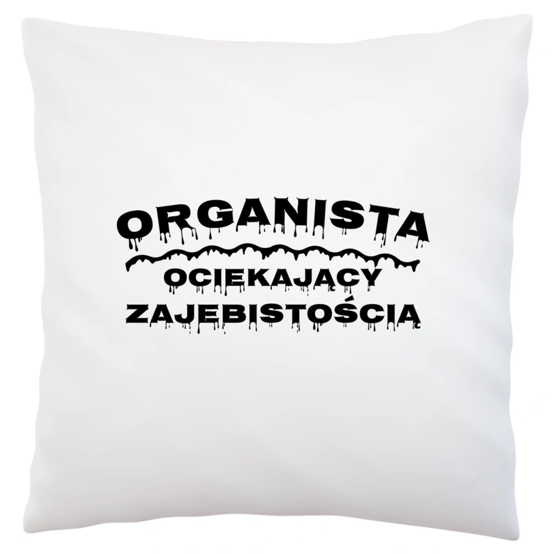 Organista Ociekający Zajebistością - Poduszka Biała