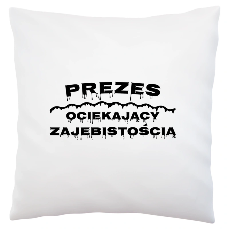 Prezes Ociekający Zajebistością - Poduszka Biała