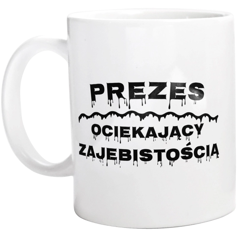 Prezes Ociekający Zajebistością - Kubek Biały