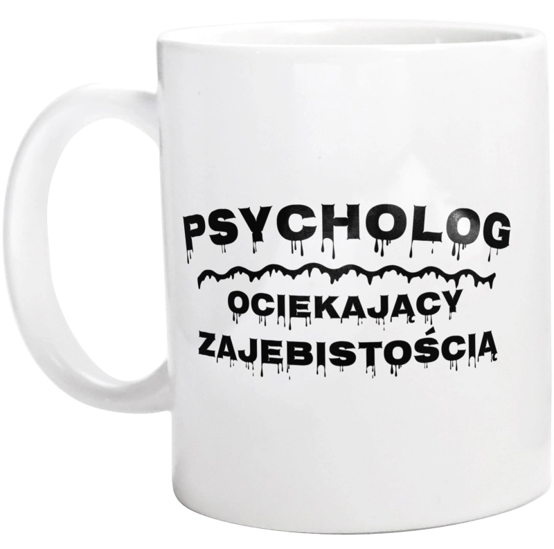 Psycholog Ociekający Zajebistością - Kubek Biały