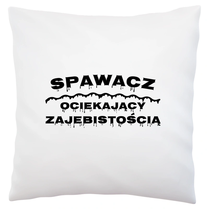 Spawacz Ociekający Zajebistością - Poduszka Biała