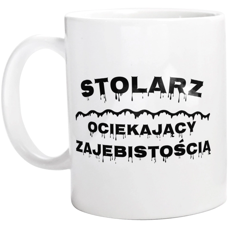 Stolarz Ociekający Zajebistością - Kubek Biały