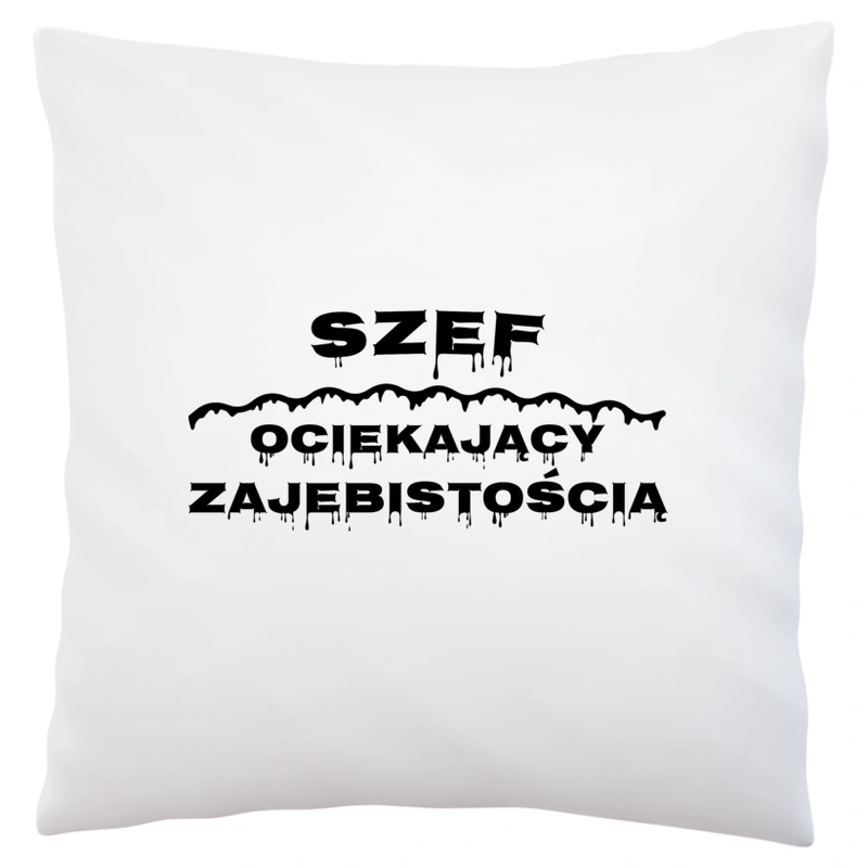 Szef Ociekający Zajebistością - Poduszka Biała