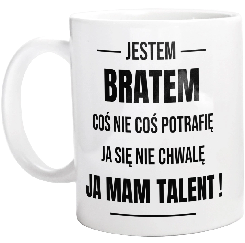 Coś Nie Coś Potrafię Mam Talent Brat - Kubek Biały