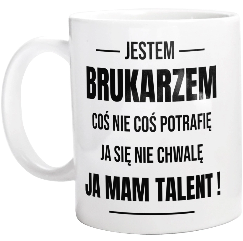 Coś Nie Coś Potrafię Mam Talent Brukarz - Kubek Biały