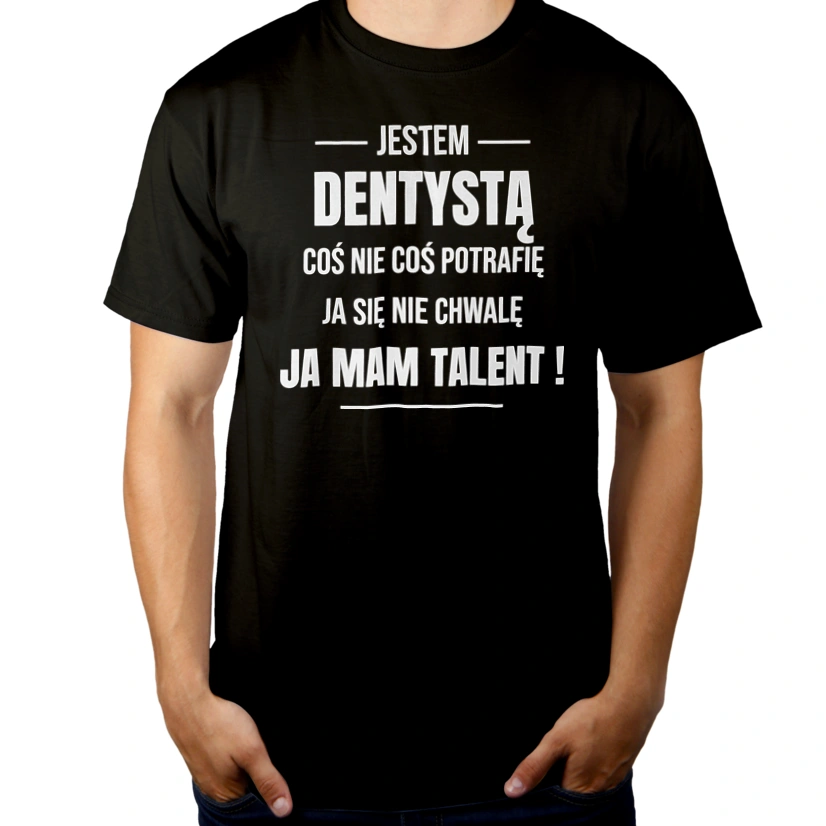 Coś Nie Coś Potrafię Mam Talent Dentysta - Męska Koszulka Czarna