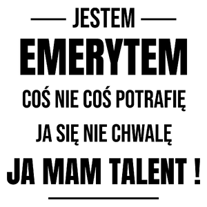 Coś Nie Coś Potrafię Mam Talent Emeryt - Kubek Biały