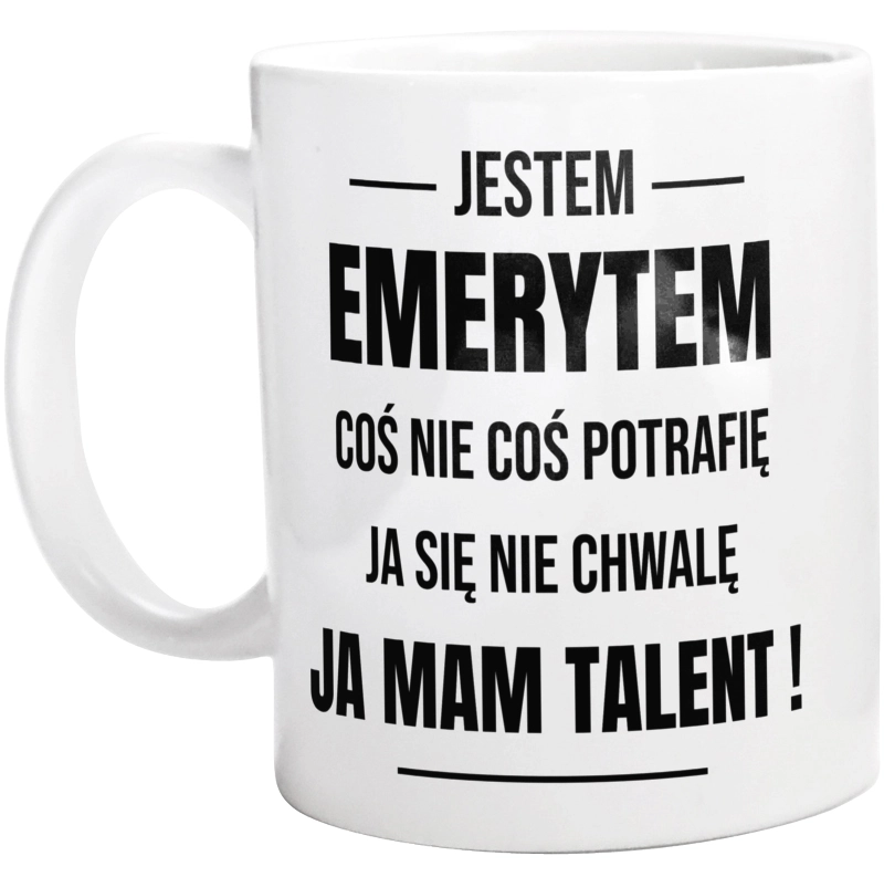 Coś Nie Coś Potrafię Mam Talent Emeryt - Kubek Biały