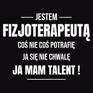 Coś Nie Coś Potrafię Mam Talent Fizjoterapeuta - Męska Koszulka Czarna