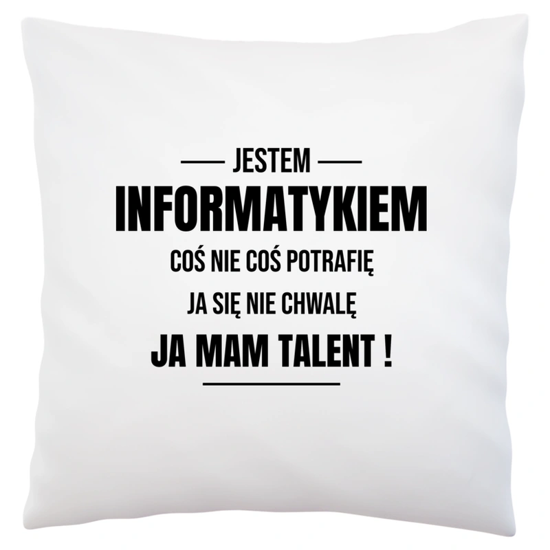 Coś Nie Coś Potrafię Mam Talent Informatyk - Poduszka Biała