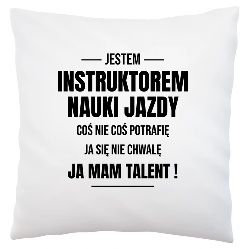 Coś Nie Coś Potrafię Mam Talent Instruktor Nauki Jazdy - Poduszka Biała