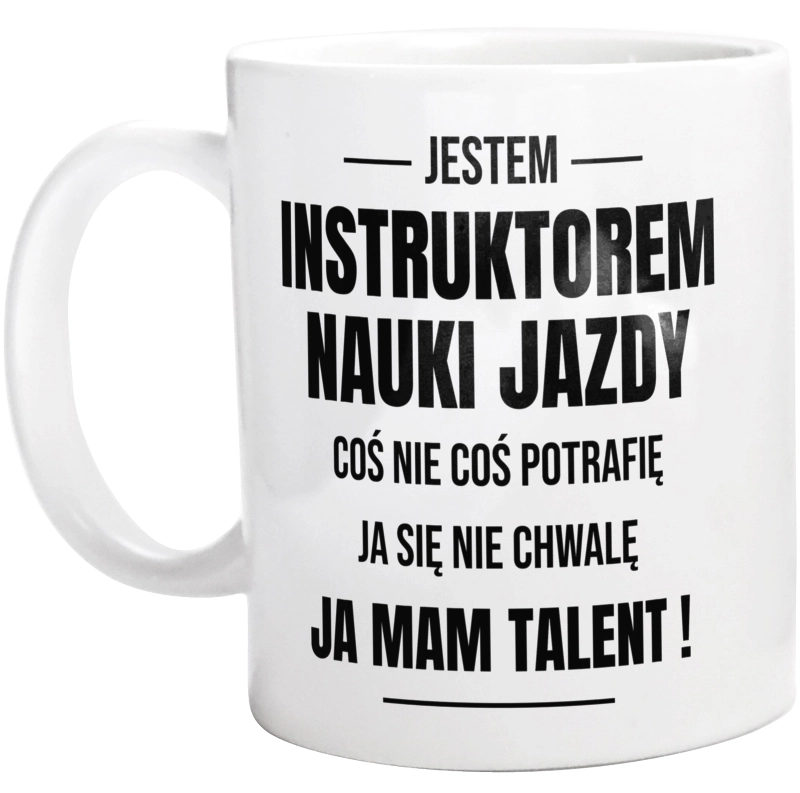 Coś Nie Coś Potrafię Mam Talent Instruktor Nauki Jazdy - Kubek Biały