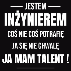 Coś Nie Coś Potrafię Mam Talent Inżynier - Męska Koszulka Czarna