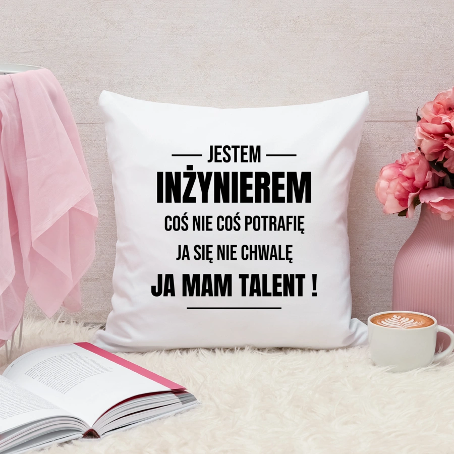 Coś Nie Coś Potrafię Mam Talent Inżynier - Poduszka Biała