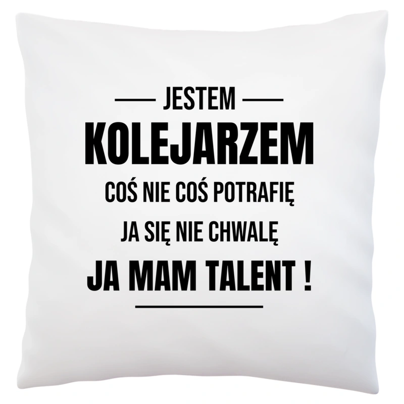 Coś Nie Coś Potrafię Mam Talent Kolejarz - Poduszka Biała