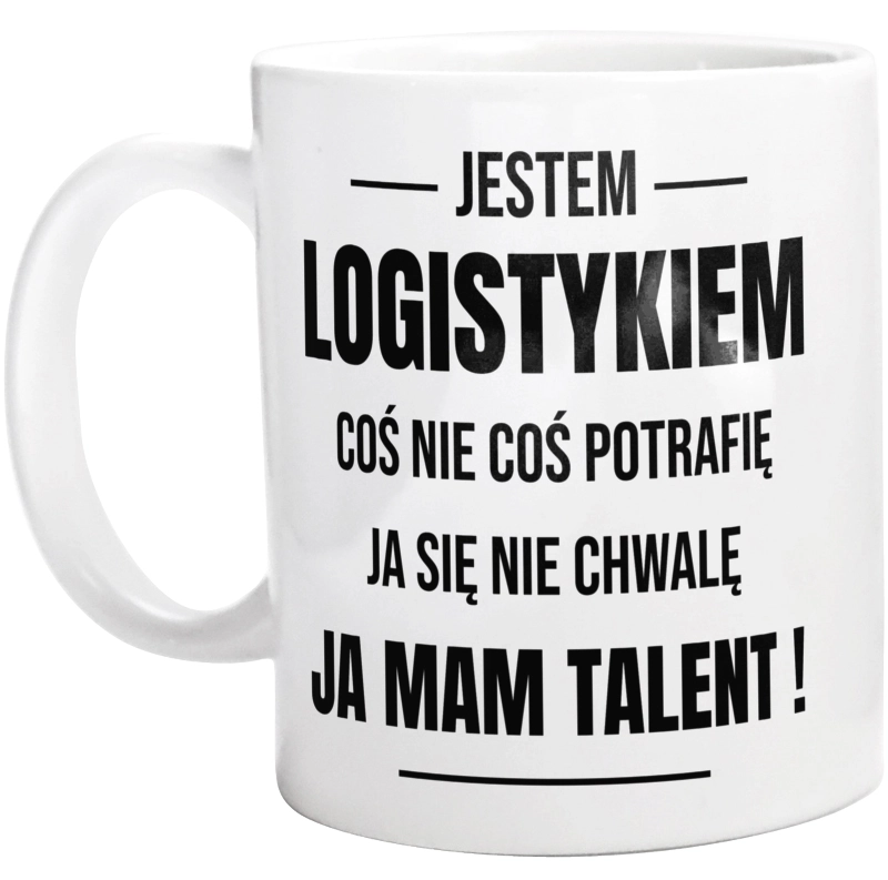 Coś Nie Coś Potrafię Mam Talent Logistyk - Kubek Biały