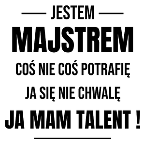 Coś Nie Coś Potrafię Mam Talent Majster - Kubek Biały