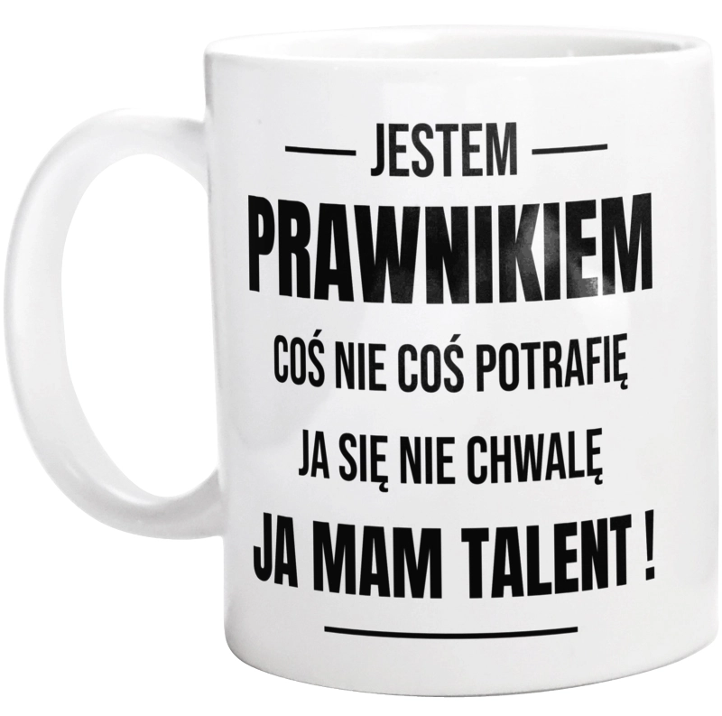 Coś Nie Coś Potrafię Mam Talent Prawnik - Kubek Biały