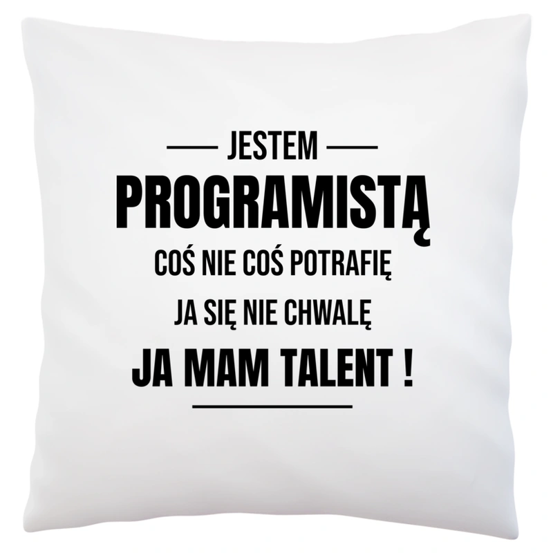 Coś Nie Coś Potrafię Mam Talent Programista - Poduszka Biała