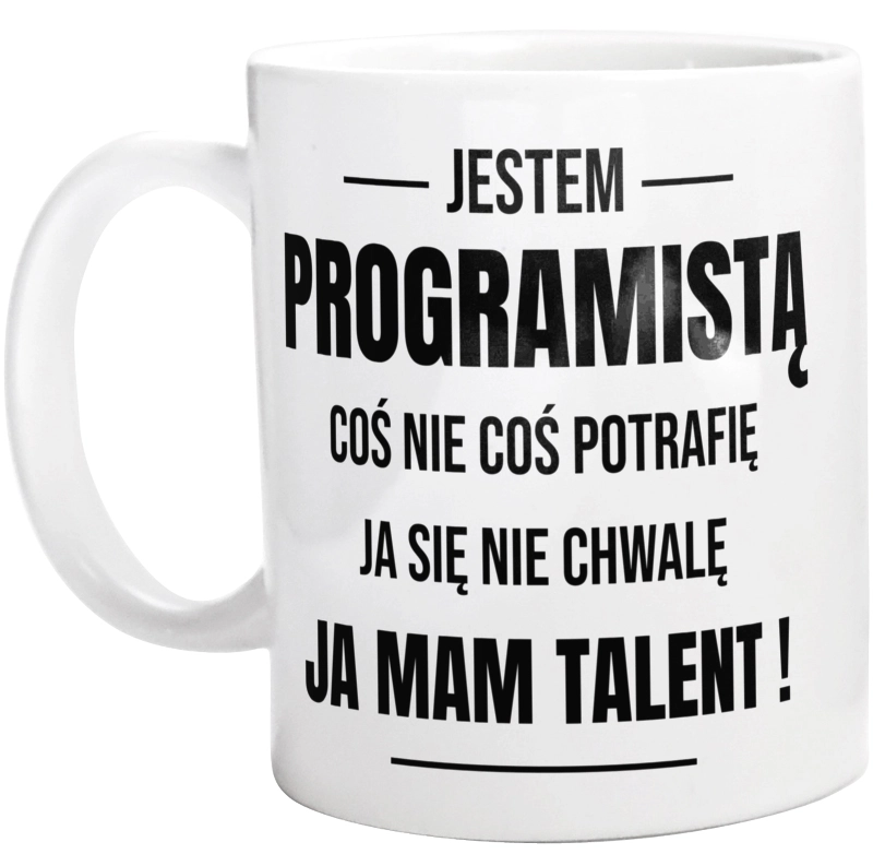 Coś Nie Coś Potrafię Mam Talent Programista - Kubek Biały