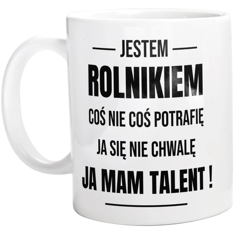 Coś Nie Coś Potrafię Mam Talent Rolnik - Kubek Biały