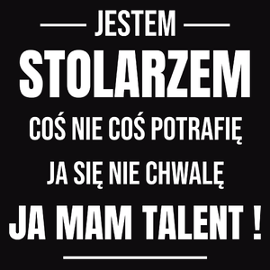 Coś Nie Coś Potrafię Mam Talent Stolarz - Męska Koszulka Czarna