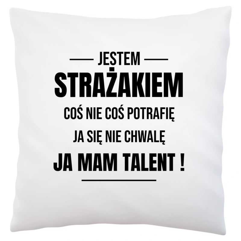 Coś Nie Coś Potrafię Mam Talent Strażak - Poduszka Biała