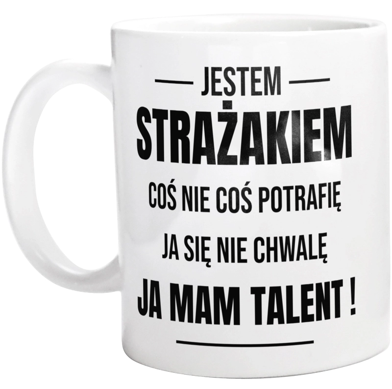 Coś Nie Coś Potrafię Mam Talent Strażak - Kubek Biały