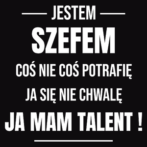 Coś Nie Coś Potrafię Mam Talent Szef - Męska Koszulka Czarna