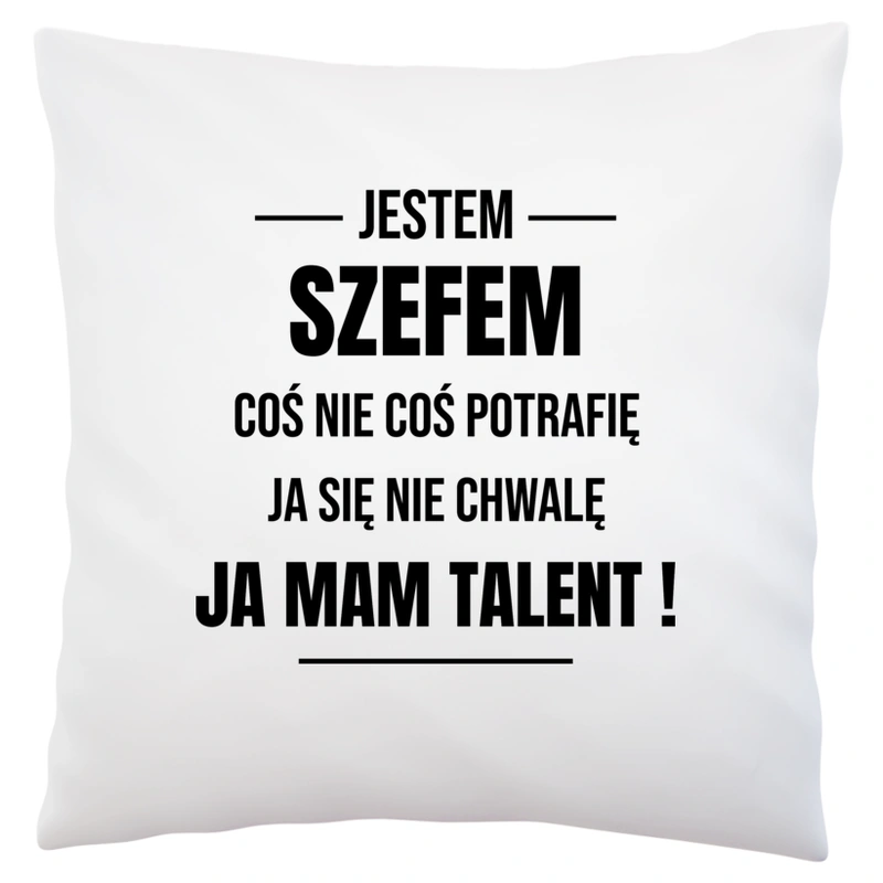 Coś Nie Coś Potrafię Mam Talent Szef - Poduszka Biała