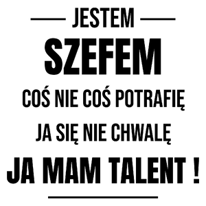 Coś Nie Coś Potrafię Mam Talent Szef - Kubek Biały