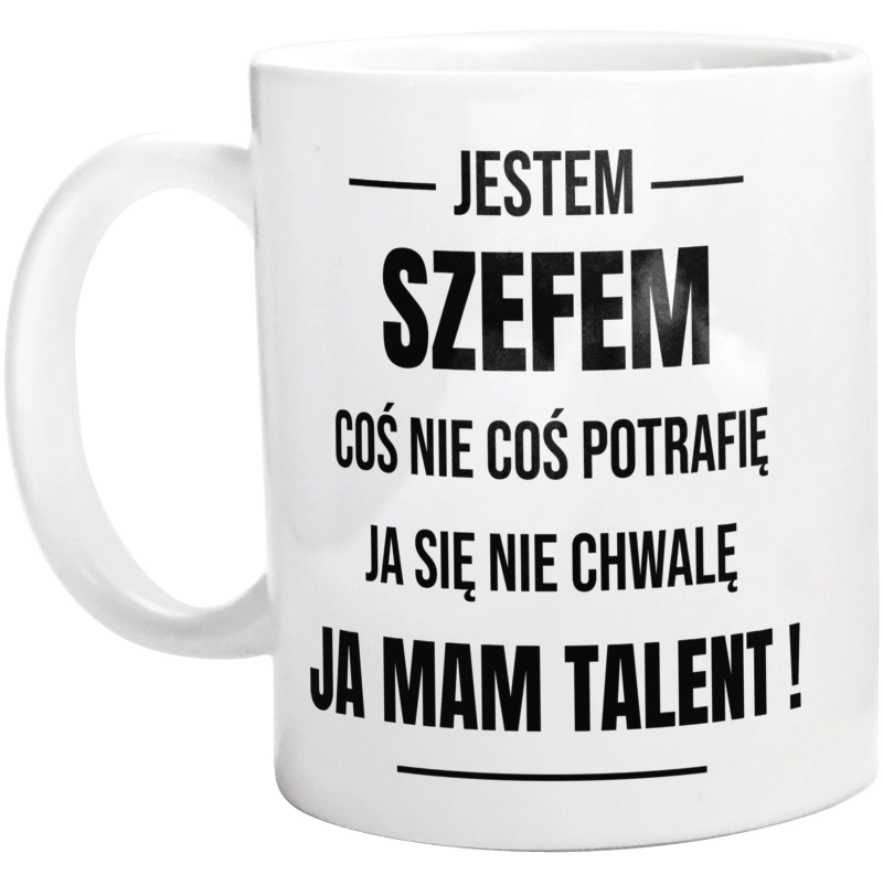 Coś Nie Coś Potrafię Mam Talent Szef - Kubek Biały