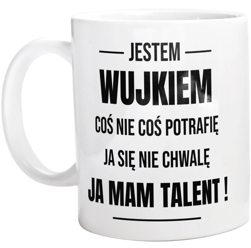 Coś Nie Coś Potrafię Mam Talent Wujek - Kubek Biały