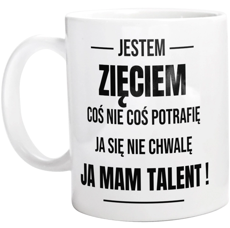 Coś Nie Coś Potrafię Mam Talent Zięć - Kubek Biały