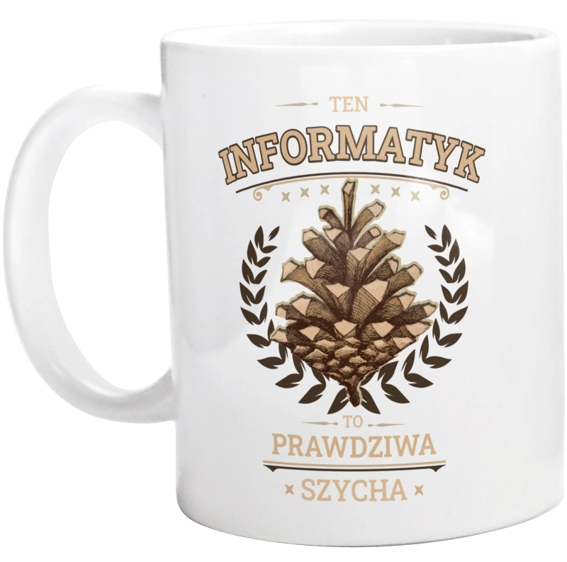 Ten Informatyk To Prawdziwa Szycha - Kubek Biały