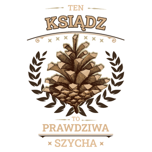 Ten Ksiądz To Prawdziwa Szycha - Kubek Biały