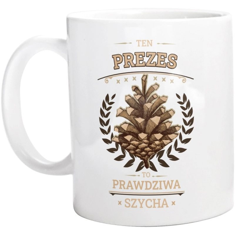 Ten Prezes To Prawdziwa Szycha - Kubek Biały