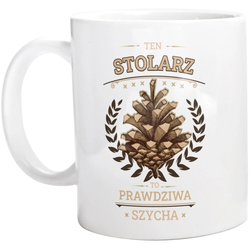 Ten Stolarz To Prawdziwa Szycha - Kubek Biały