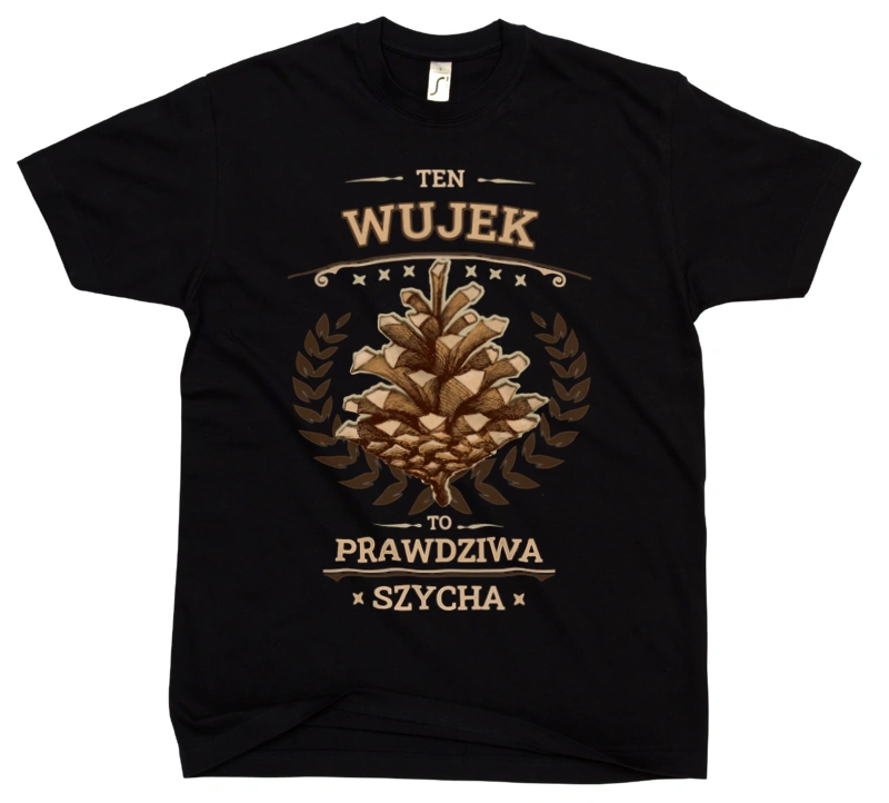 Ten Wujek To Prawdziwa Szycha - Męska Koszulka Czarna