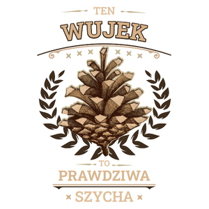 Ten Wujek To Prawdziwa Szycha - Kubek Biały