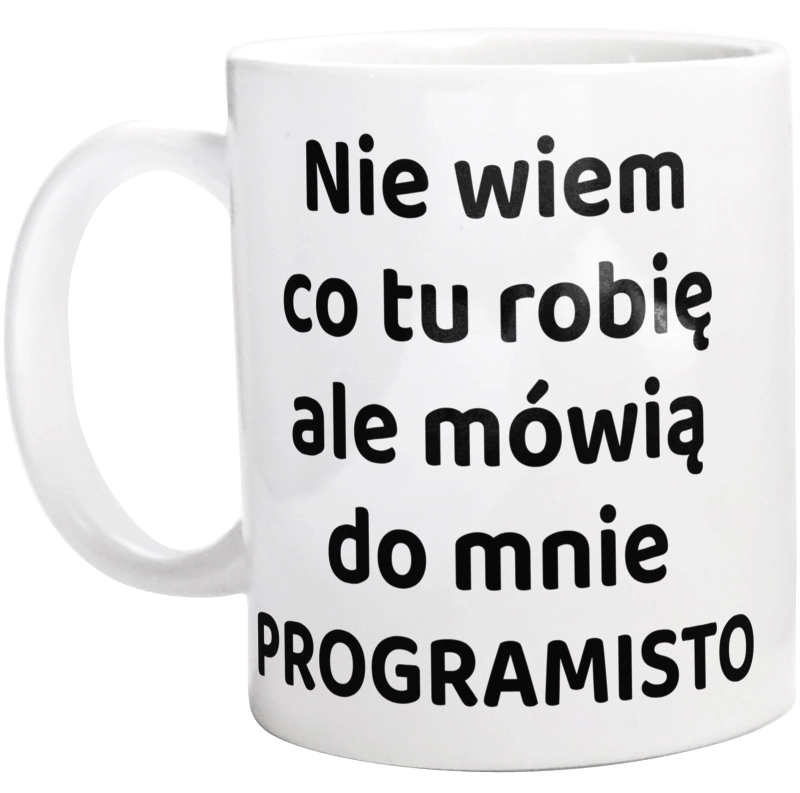 Nie Wiem Co Tu Robię Ale Mówią Do Mnie Programisto - Kubek Biały