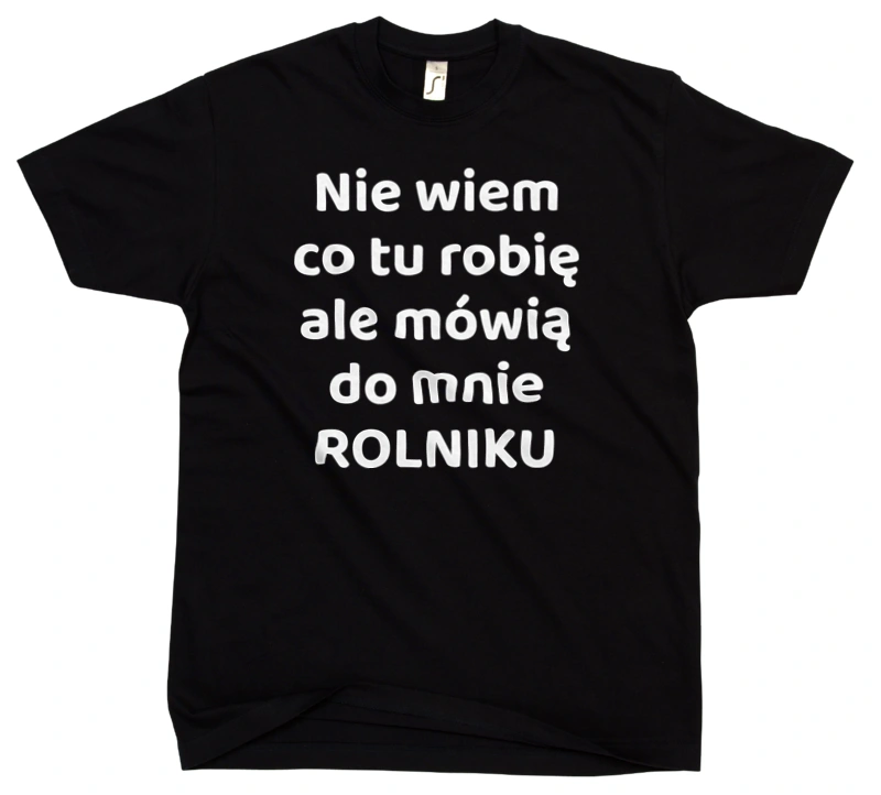 Nie Wiem Co Tu Robię Ale Mówią Do Mnie Rolniku - Męska Koszulka Czarna