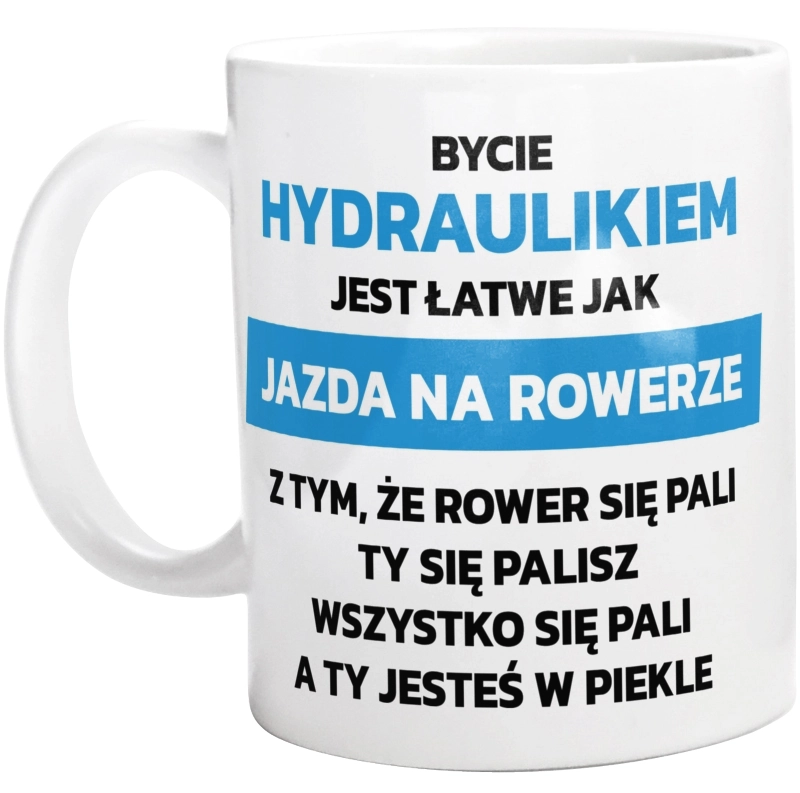 Bycie Hydraulikiem Jest Jak Jazda Na Rowerze - Kubek Biały