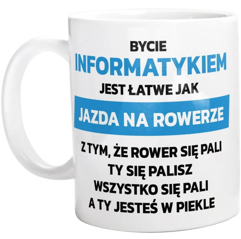 Bycie Informatykiem Jest Jak Jazda Na Rowerze - Kubek Biały