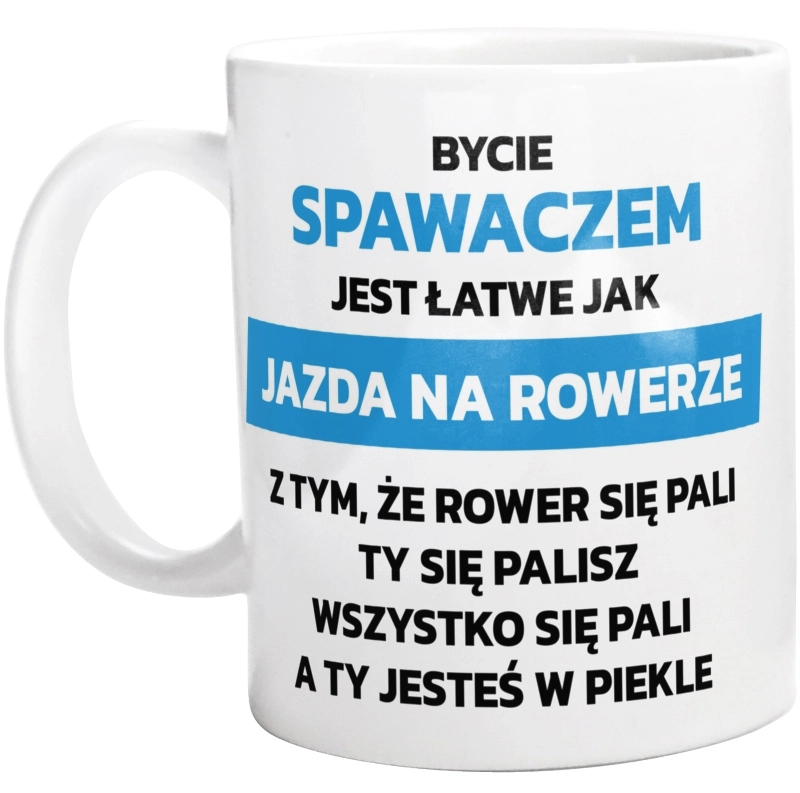 Bycie Spawaczem Jest Jak Jazda Na Rowerze - Kubek Biały