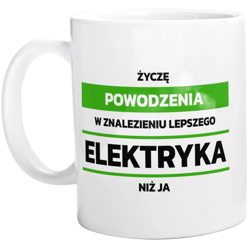 Powodzeniu W Znalezieniu Lepszego Elektryka - Kubek Biały