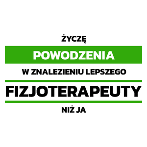 Powodzeniu W Znalezieniu Lepszego Fizjoterapeuty - Kubek Biały