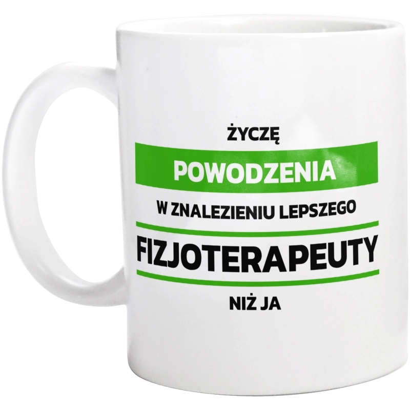 Powodzeniu W Znalezieniu Lepszego Fizjoterapeuty - Kubek Biały